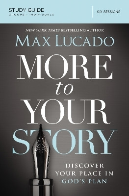 More to Your Story Bible Study Guide(English, Paperback, Lucado Max)