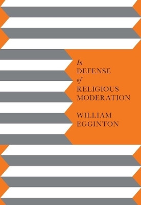 In Defense of Religious Moderation(English, Paperback, Egginton William)
