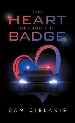 The Heart Beyond the Badge(English, Hardcover, Cielakie Sam)