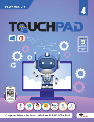 Touchpad Computer Science Textbook for Class 4 – PLAY Ver. 2.1 | Aligned with NCF 2023 | Windows 10 & MS Office 2016 | Powered by OrangeGPT(Paperback, Orange Education)