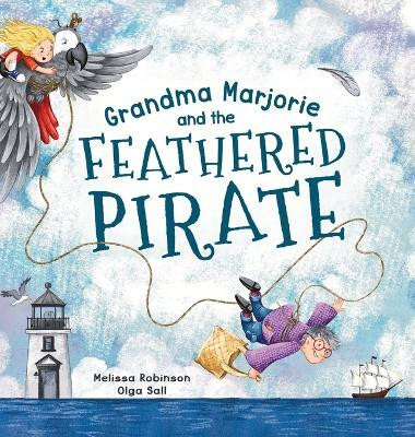 Grandma Marjorie and the Feathered Pirate(English, Hardcover, Robinson Melissa)