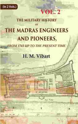 The Military History of the Madras Engineers and Pioneers,: From 1743 Up to the Present Time 2nd [Hardcover](Hardcover, H. M. Vibart)