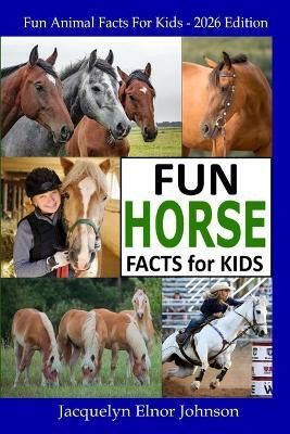 Fun Horse Facts for Kids(English, Paperback, Johnson Jacquelyn Elnor)