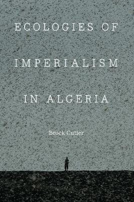 Ecologies of Imperialism in Algeria(English, Hardcover, Cutler Brock)