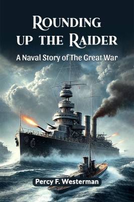 Rounding Up the Raider a Naval Story of the Great War(English, Paperback, Westerman Percy F.)