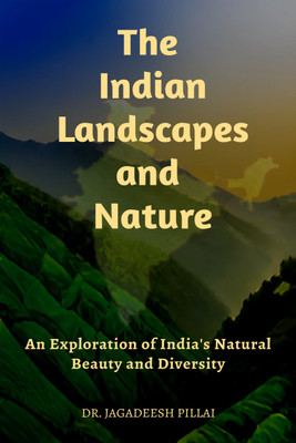 The Indian Landscapes And Nature  - An Exploration Of India's Natural Beauty And Diversity(English, Paperback, Jagadeesh Dr)