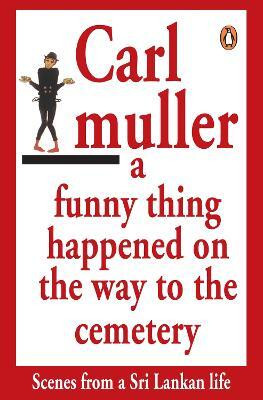 A Funny Thing Happened On the Way to the Cemetry(English, Paperback, Carl Muller)