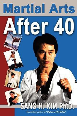 Martial Arts After 40(English, Paperback, Kim Sang H PhD)