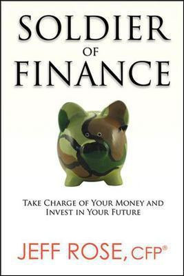 Soldier of Finance: Take Charge of Your Money and Invest in Your Future(English, Paperback, Rose Jeff)
