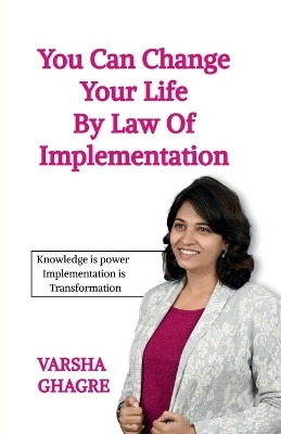 You can Change your life by Law of Implementation(English, Paperback, Varsha Ghagre)