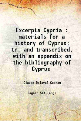 Excerpta Cypria : materials for a history of Cyprus; tr. and transcribed, with an appendix on the bibliography of Cyprus 1908 [Hardcover](Hardcover, Cobham, Claude Delaval, -)