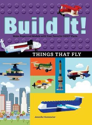Build It! Things That Fly(English, Hardcover, Kemmeter Jennifer)