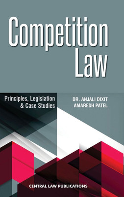 Competition Law ( Principles,Legislation And Case Studies )(Paperback, Dr. Anjali Dixit, Amaresh Patel)