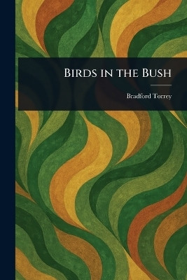 Birds in the Bush(English, Paperback, Torrey Bradford)