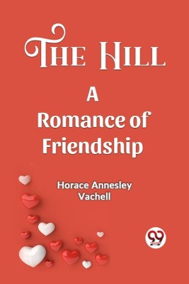 The Hill A Romance Of Friendship(English, Paperback, Annesley Vachell Horace)