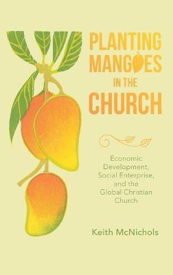 Planting Mangoes in the Church(English, Hardcover, McNichols Keith)