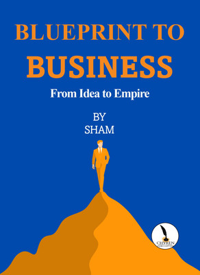 Blueprint to Business: From Idea to Empire  - B5 Size(Paperback, Mr. SHAM .J)