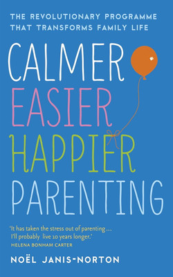 Calmer, Easier, Happier Parenting: The Revolutionary Programme That Transforms Family Life(Paperback, Noël Janis-Norton)