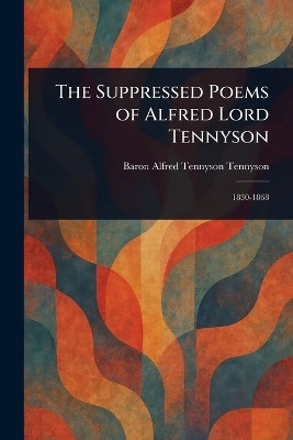 The Suppressed Poems of Alfred Lord Tennyson(English, Paperback, Tennyson Alfred Tennyson Baron)