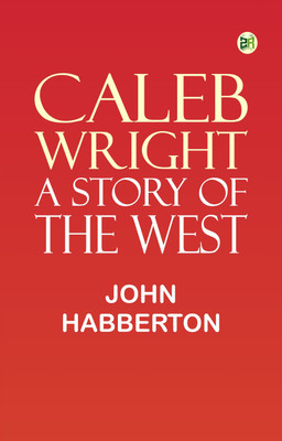 Caleb Wright: A Story of the West(Paperback, John Habberton)