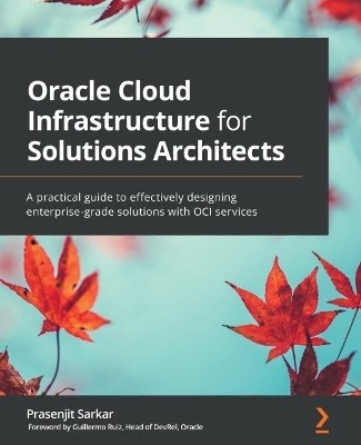 Oracle Cloud Infrastructure for Solutions Architects(English, Paperback, Sarkar Prasenjit)