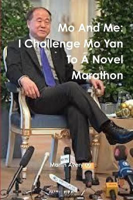 Mo and Me: I Challenge Mo Yan to A Novel Marathon(English, Paperback, Avery Martin)