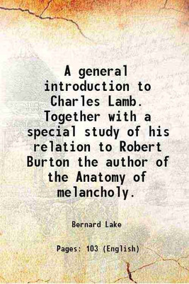 A general introduction to Charles Lamb Together with a special study of his relation to Robert Burton 1903 [Hardcover](Hardcover, Bernard Lake)