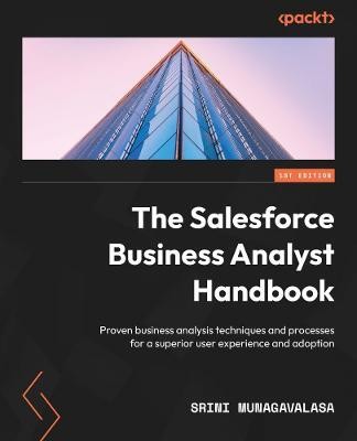 The Salesforce Business Analyst Handbook(English, Paperback, Munagavalasa Srini)