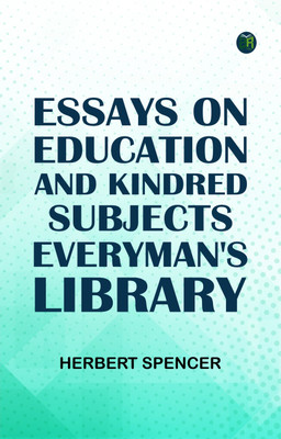Essays on Education and Kindred SubjectsEveryman's Library(Paperback, Herbert Spencer)