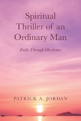 Spiritual Thriller of an Ordinary Man(English, Paperback, Jordan Patrick A)