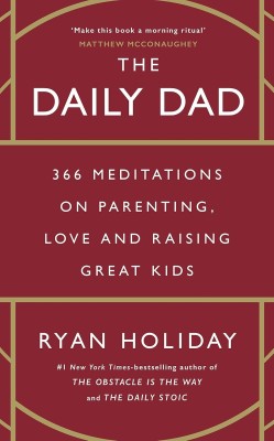 The Daily Dad: 366 Meditations on Fatherhood, Love and Raising Great Kids(Paperback, Ryan Holiday)