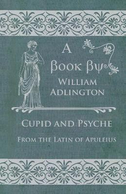 Cupid and Psyche - From the Latin of Apuleius(English, Paperback, Adlington William)