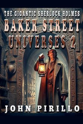 The Gigantic Sherlock Holmes Baker Street Universes 2(English, Paperback, Pirillo John)