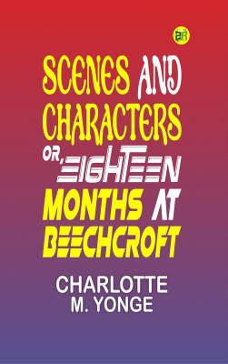 Scenes and Characters, or, Eighteen Months at Beechcroft(Paperback, Charlotte M. Yonge)