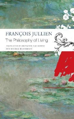 The Philosophy of Living(English, Paperback, Jullien Francois)