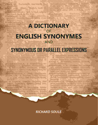 A Dictionary of English Synonymes and Synonymous or Parallel Expressions(Paperback, Richard Soule)