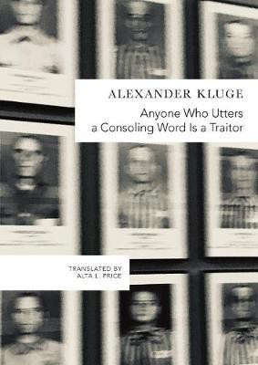 Anyone Who Utters a Consoling Word Is a Traitor(English, Hardcover, Kluge Alexander)