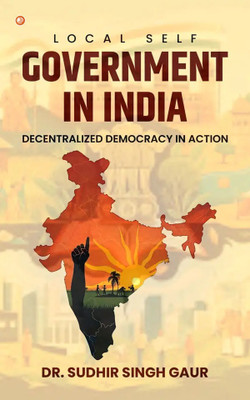Local Self-Government in India: Decentralized Democracy in Action(Paperback, Dr. Sudhir Singh Gaur)