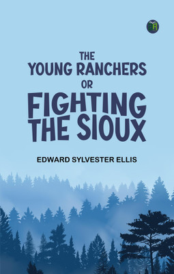 The Young Ranchers or Fighting the Sioux(Paperback, Edward Sylvester Ellis)