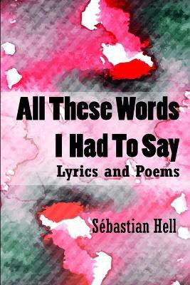 All These Words I Had to Say(English, Paperback, Hell Sebastian)