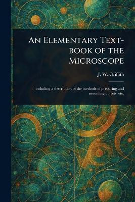 An Elementary Text-book of the Microscope(English, Paperback, Griffith J W (John William))