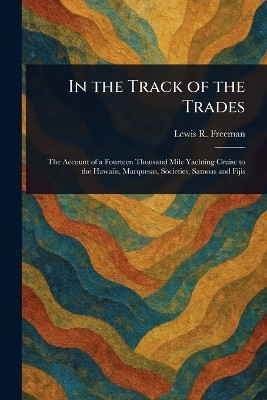 In the Track of the Trades(English, Paperback, Freeman Lewis R (Lewis Ransome))