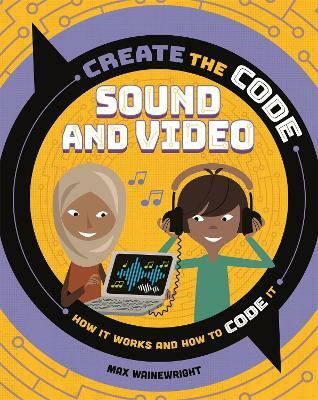 Create the Code: Sound and Video(English, Paperback, Wainewright Max)