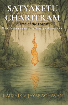 Satyaketu Charitram - Flame of the Forest  - India edition(Paperback, Kaushik Vijayaraghavan)