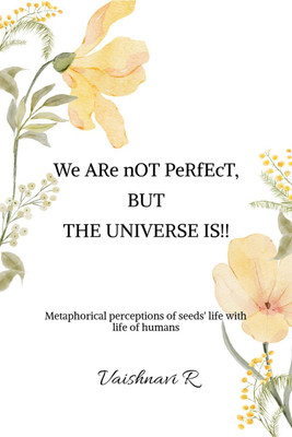 We ARe nOT PeRfEcT, BUT THE UNIVERSE IS!!(English, Paperback, Vaishnavi R)