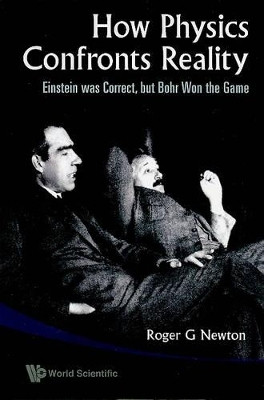 How Physics Confronts Reality: Einstein Was Correct, But Bohr Won The Game(English, Paperback, Newton Roger G)