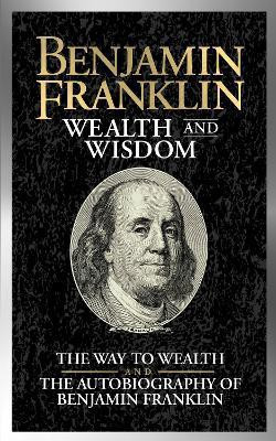 Benjamin Franklin Wealth and Wisdom(English, Paperback, Franklin Benjamin)