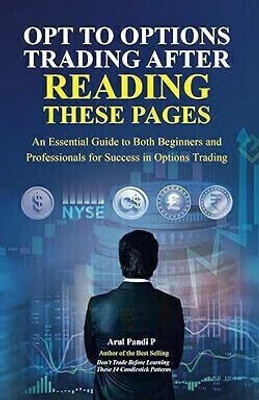 OPT TO OPTIONS TRADING AFTER READING THESE PAGES  - A step-by-step guide to options trading—from basics to advanced spreads, Greeks, and real-world strategy application.(Paperback, Arul Pandi P)