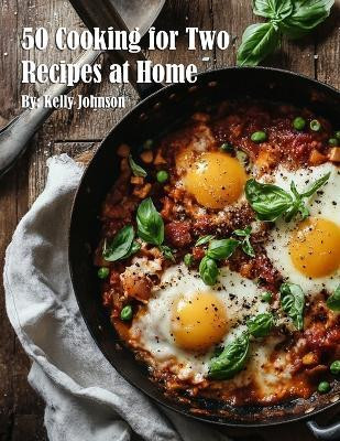 50 Cooking for Two Recipes at Home(English, Paperback, Johnson Kelly)