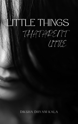 LITTLE THINGS THAT AREN'T LITTLE(Paperback, Diksha Dhyani Kala)